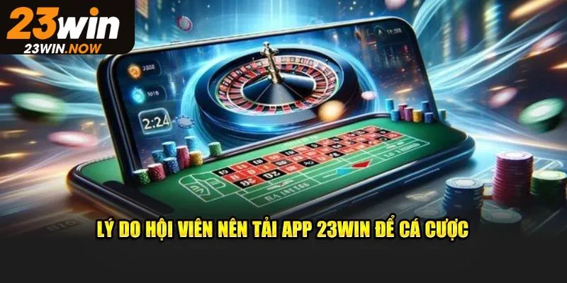 Tải App 23Win - Khám Phá Các Bước Thực Hiện Chuẩn Xác 2025 2 Ưu điểm tuyệt vời có ở app 23Win dành cho người chơi